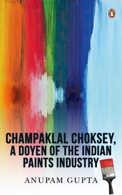 The Rise of Asian Paints, Anupam Gupta - Ebook - 9789357089463