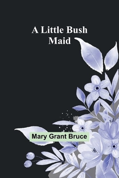 A Little Bush Maid, Mary Grant Bruce - Paperback - 9789357093828