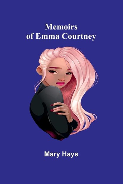 Memoirs of Emma Courtney, Mary Hays - Paperback - 9789357096027
