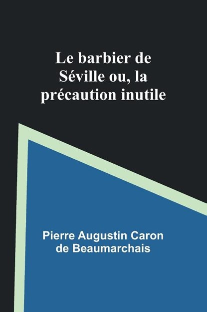 Le barbier de Séville; ou, la précaution inutile, Pierre Augustin Beaumarchais - Paperback - 9789357097369