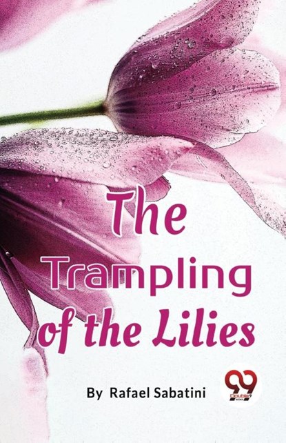 The Trampling of the Lilies, Rafael Sabatini - Paperback - 9789357273541