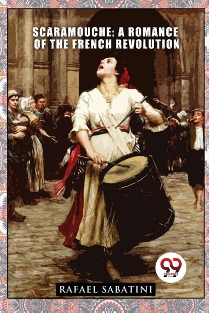 Scaramouche: A Romance Of The French Revolution, Rafael Sabatini - Paperback - 9789357274487