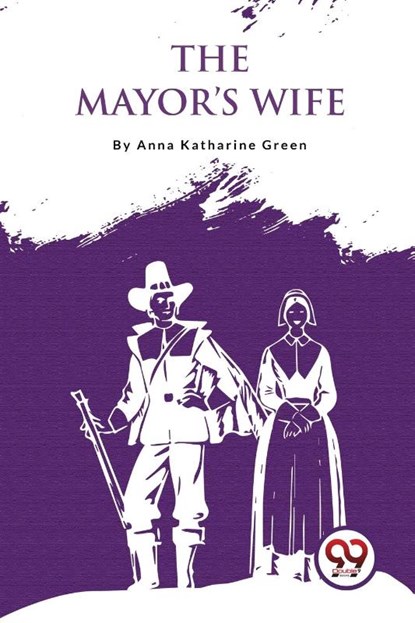The Mayor's Wife, Anna Katharine Green - Paperback - 9789357274531