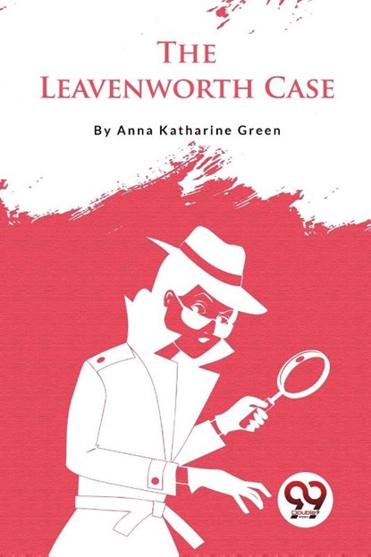 The Leavenworth Case, Anna Katharine Green - Paperback - 9789357275637