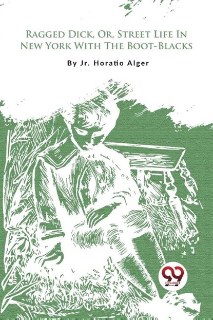 Ragged Dick, or, Street Life in New York with the Boot-Blacks?, Jr. Horatio Alger - Paperback - 9789357275828