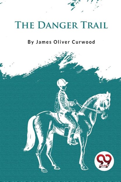 The Danger Trail, James Oliver Curwood - Paperback - 9789357277303
