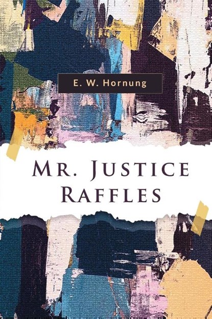 Mr. Justice Raffles, E. W. Hornung - Paperback - 9789357278973
