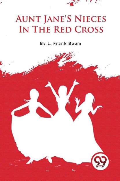 Aunt Jane's Nieces in the Red Cross, L. Frank Baum - Paperback - 9789357279178