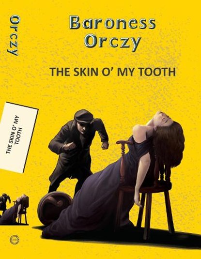 Skin O' My Tooth, Baroness Emma Orczy - Paperback - 9789357310734