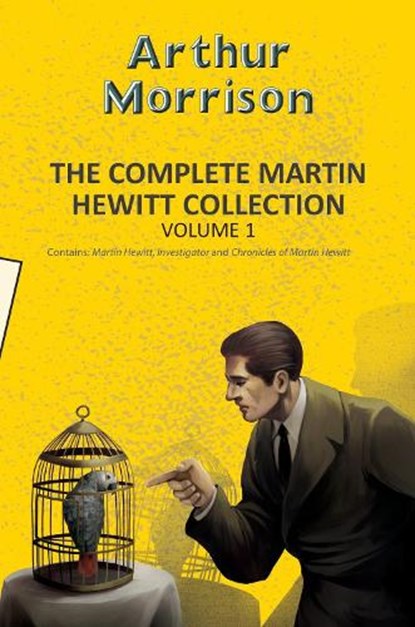 The Complete Martin Hewitt Collection Vol 1, Arthur Morrison - Paperback - 9789357312165