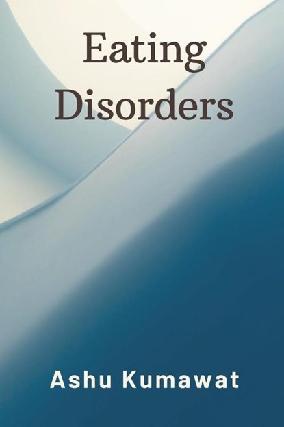 Eating Disorders, Ashu Kumawat - Paperback - 9789357333481