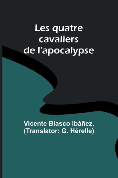 Les quatre cavaliers de l'apocalypse, Vicente Blasco Ibáñez - Paperback - 9789357387804