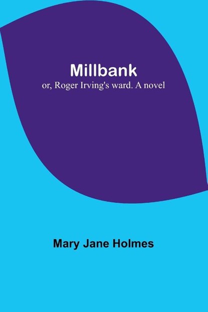 Millbank; or, Roger Irving's ward. A novel, Mary Jane Holmes - Paperback - 9789357399883