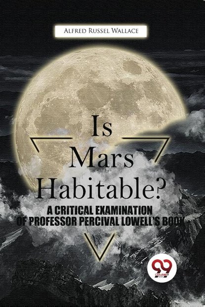 Is Mars Habitable? a Critical Examination of Professor Percival Lowell's Book, Alfred Russel Wallace - Paperback - 9789357480734