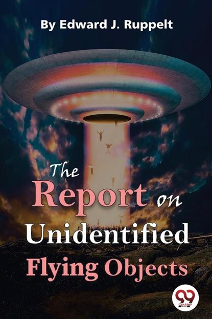The Report on Unidentified Flying Objects, Edward J. Ruppelt - Paperback - 9789357481557
