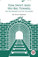Tom Swift and His Big Tunnel - Victor Appleton - 9789357483001