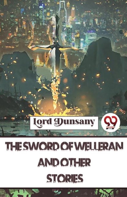 The Sword Of Welleran And Other Stories, Lord Dunsany - Paperback - 9789357485654