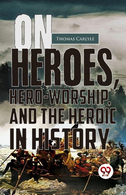 On Heroes, Hero-Worship, and the Heroic in History, Thomas Carlyle - Paperback - 9789357486408