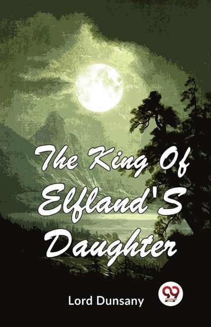 The King of Elfland's Daughter, Lord Dunsany - Paperback - 9789357486613