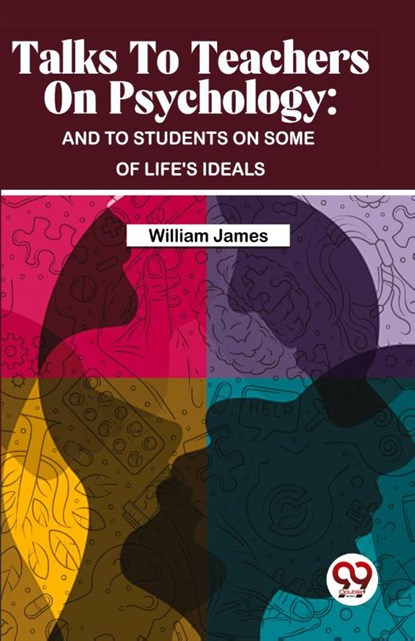 Talks to Teachers on Psychology, William James - Paperback - 9789357487474