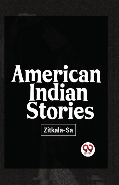 American Indian Stories, Zitkala-Sa - Paperback - 9789357487801