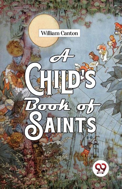 A Child'S Book Of Saints, William Canton - Paperback - 9789357489676