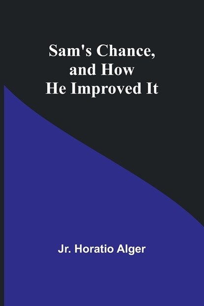 Sam's Chance, and How He Improved It, Jr. Horatio Alger - Paperback - 9789357723664