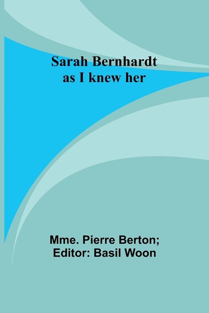 Sarah Bernhardt as I knew her, Mme. Pierre Berton - Paperback - 9789357724111