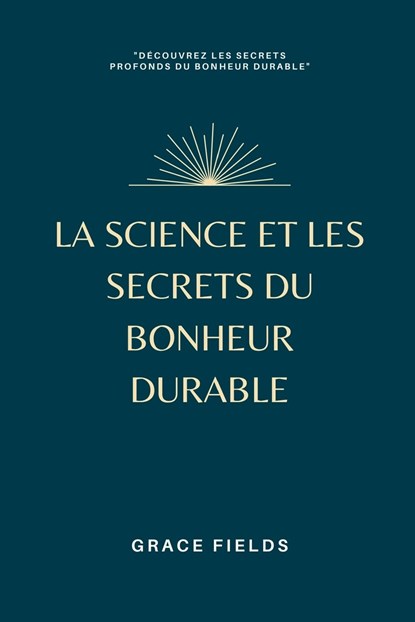 La science et les secrets du bonheur durable, Grace Fields - Paperback - 9789357728829