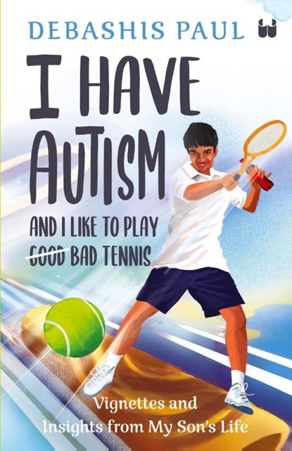I Have Autism And I Like To Play Bad Tennis, Debashis Paul - Paperback - 9789357762816