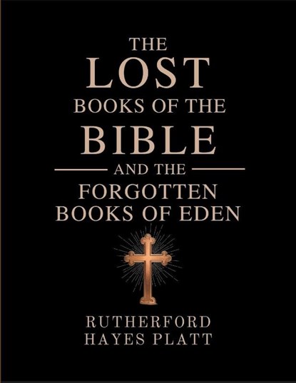 The Lost Books of the Bible and the Forgotten Books of Eden, Rutherford Hayes Platt - Paperback - 9789357896740