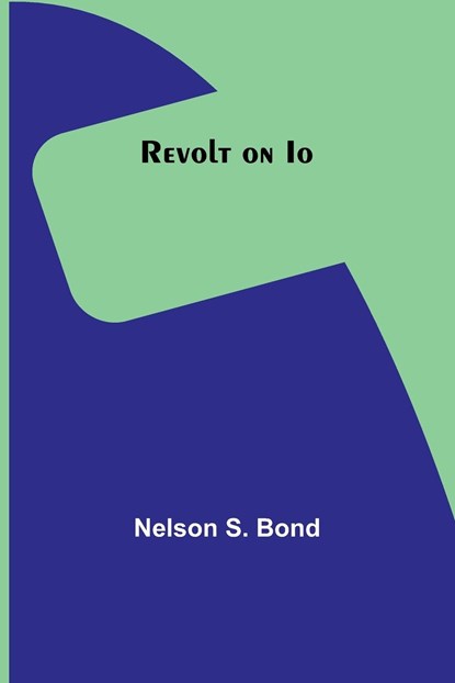 Revolt on Io, Nelson S. Bond - Paperback - 9789357912785