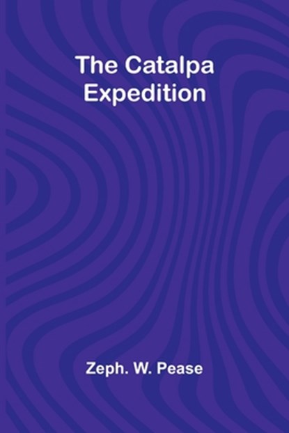 The Catalpa Expedition, Zeph. W. Pease - Paperback - 9789357915861