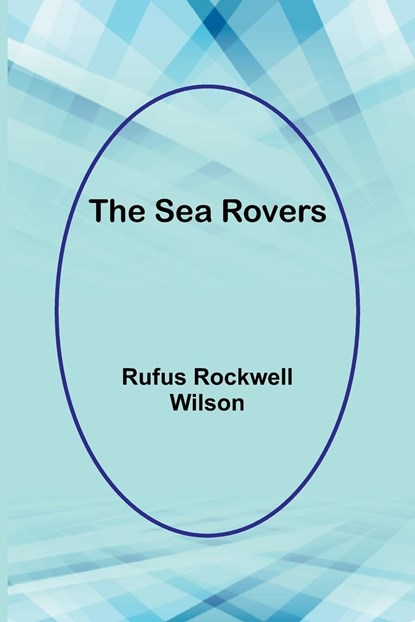 The Sea Rovers, Rufus Rockwell Wilson - Paperback - 9789357918046
