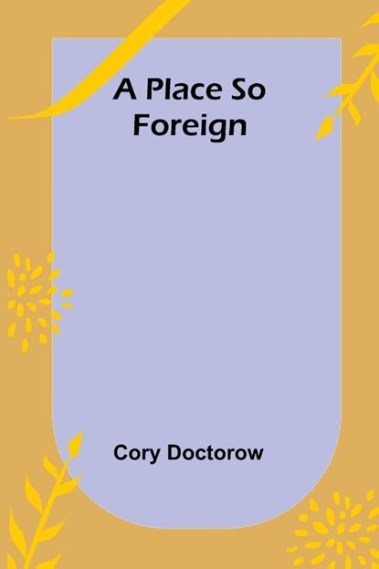 A Place so Foreign, Cory Doctorow - Paperback - 9789357918480