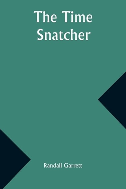 The Time Snatcher, Randall Garrett - Paperback - 9789357930352