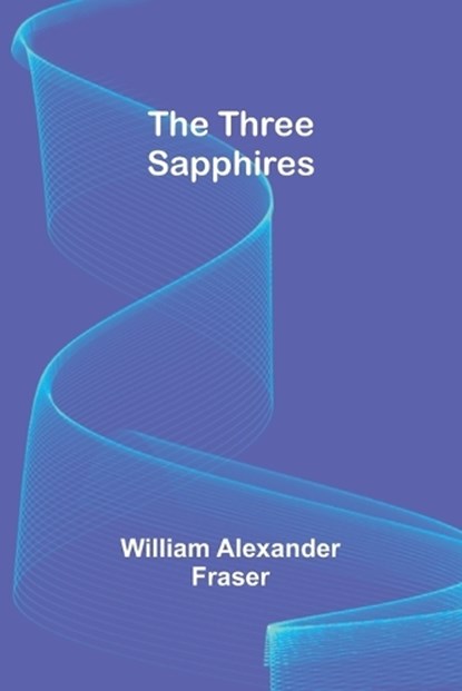 The Three Sapphires, William Alexander Fraser - Paperback - 9789357933384