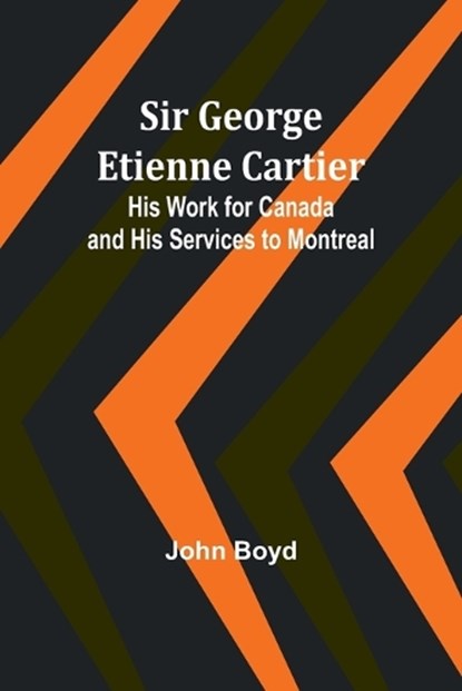 Sir George Etienne Cartier, John Boyd - Paperback - 9789357935692