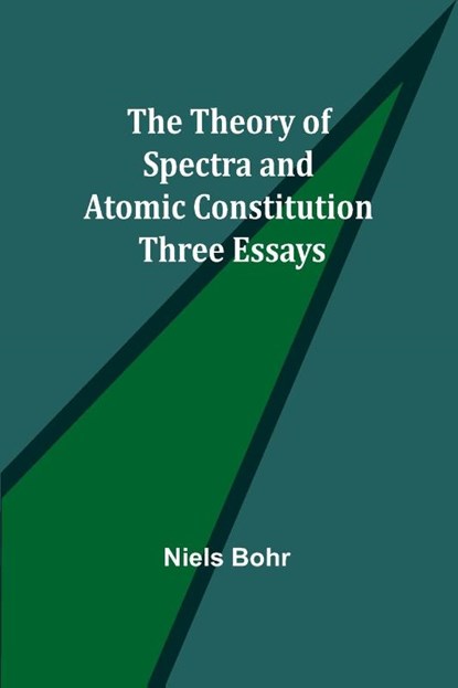 The Theory of Spectra and Atomic Constitution, Niels Bohr - Paperback - 9789357945646
