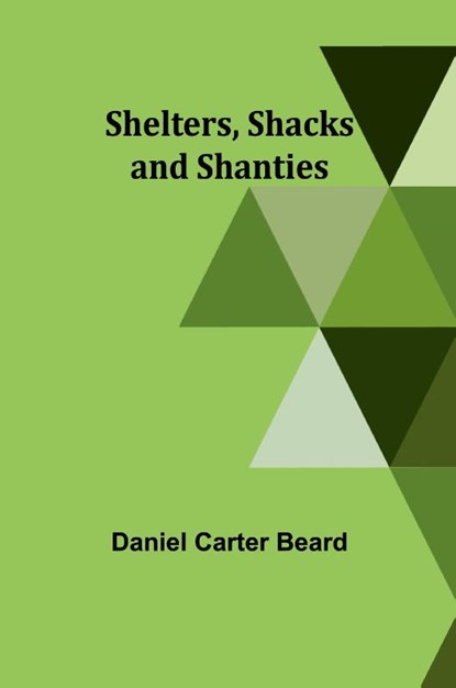 Shelters, Shacks and Shanties, Daniel Carter Beard - Paperback - 9789357946353