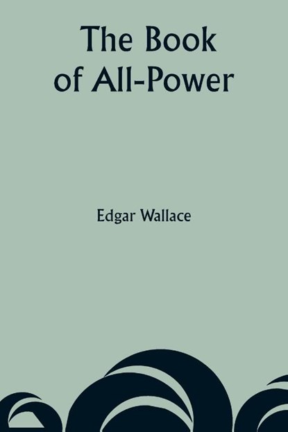 The Book of All-Power, Edgar Wallace - Paperback - 9789357946902