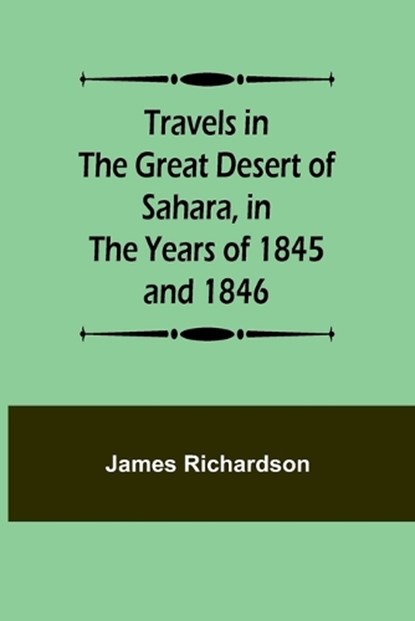 Travels in the Great Desert of Sahara, in the Years of 1845 and 1846, James Richardson - Paperback - 9789357960724
