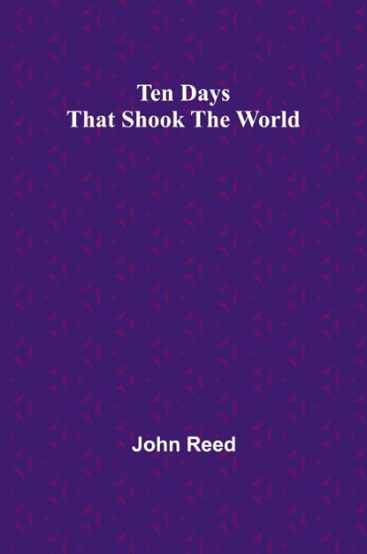 Ten Days That Shook the World, John Reed - Paperback - 9789357977142