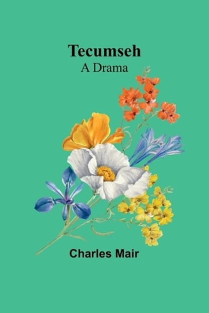 Tecumseh, Charles Mair - Paperback - 9789357977838