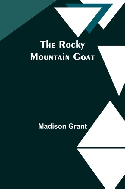 The Rocky Mountain Goat, Madison Grant - Paperback - 9789357979054