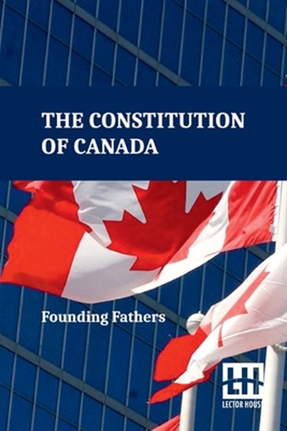 The Constitution Of Canada, Founding Fathers - Paperback - 9789358009446