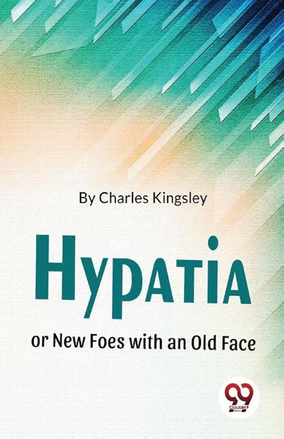 Hypatia or New Foes with an Old Face, Charles Kingsley - Paperback - 9789358016291