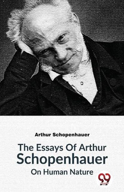The Essays of Arthur Schopenhauer on Human Nature, Arthur Schopenhauer - Paperback - 9789358017045