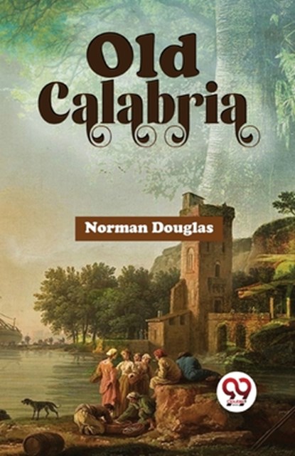 Old Calabria, Norman Douglas - Paperback - 9789358017519