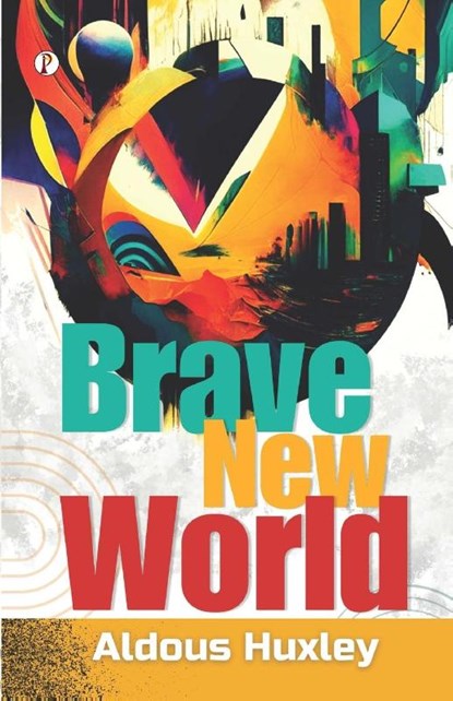 Brave New World, Aldous Huxley - Paperback - 9789358045376